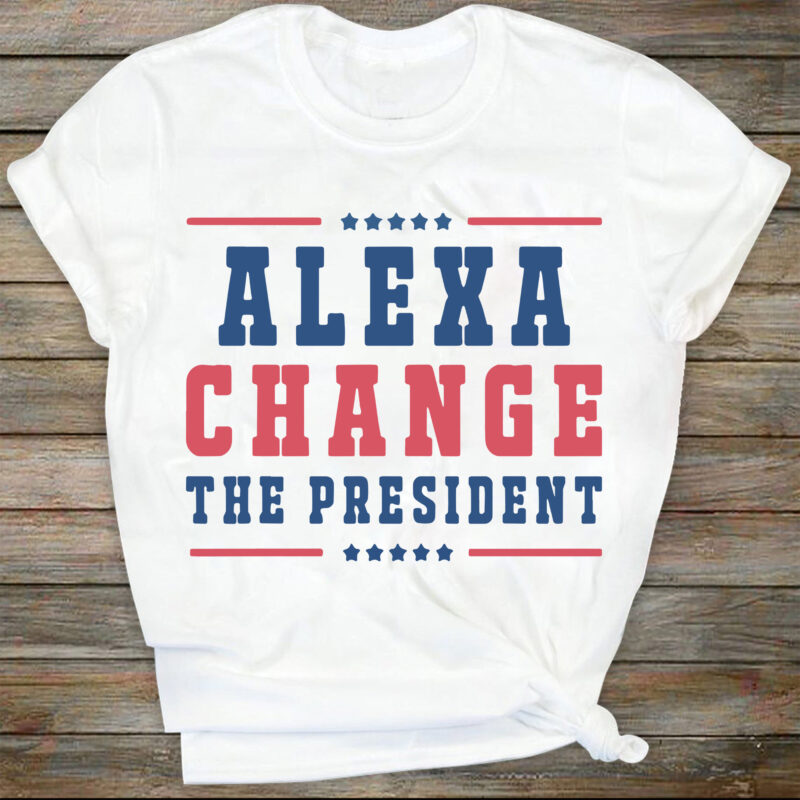 Alexa Change The President SVG, Alexa Change The President SVG, President SVG, Political SVG, Republican SVG, Patriotic SVG, 4th of July SVG