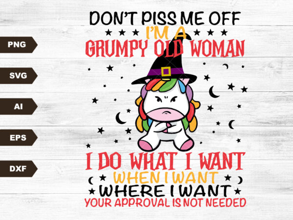 Don’t piss me off i’m a grumpy old women unicorn svg file, grumpy unicorn sublimation design, old women unicorn digital download