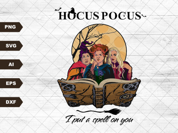 Hocus pocus svg design black & white,sanderson sisters svg,retro hocus pocus,i put a spell on you,vintage svg,halloween svg,fall svg