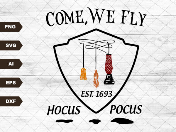 Hocus pocus svg sublimation design,university svg,sanderson sisters svg,screen print designcome we fly,halloween svg,fall svg