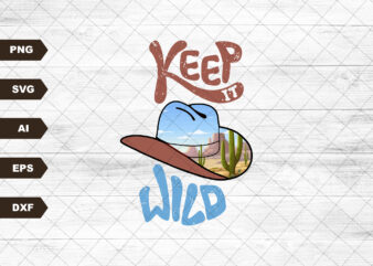 Keep It Wild SVG, Desert Sublimation, Western Svg, Cowboy Svg, Cowgirl Svg, Desert Vibes, Desert Darlin