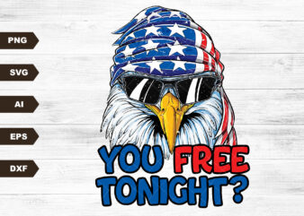 Digital File – You Free Tonight SVG, Merica Freedom SVG, 4th Of July SVG, Independence Day SVG, Funny Eagle Mullet American SVG Download