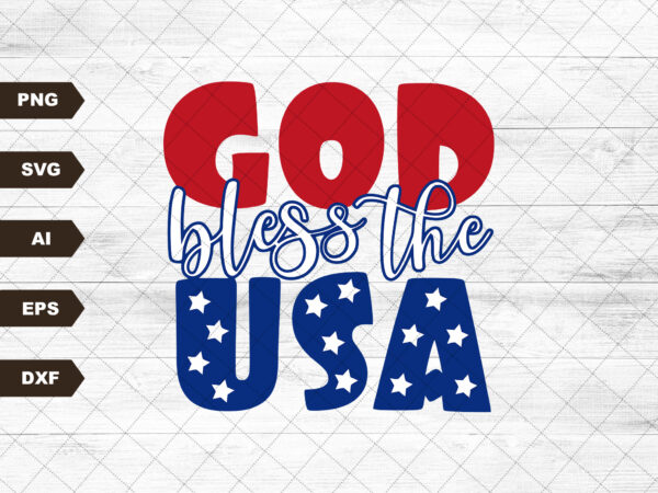 God bless the usa svg file, eps file, png file, jpg file, instant digital download, cricut cut file, svg file for cricut, cuttable file t shirt design template