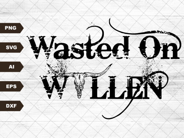 Wasted on wallen svg file, eps file, png file, jpg file,cricut cut file, svg file for cricut, cuttable file, svg, ai, png, dxf. eps t shirt design for sale