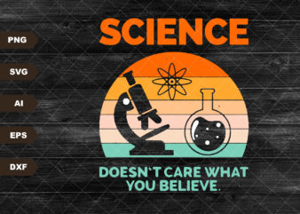 Science Doesn’t Care What You Believe Svg, Science Lover Svg, Science Teacher Svg, Atheist Science, Svg, SVG Files For Cricut Sublimation t shirt template vector
