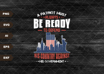 A Patriot Must Always Be Ready To Defend Svg, Patriot Day Svg, American Flag 1776, Patriotic Svg, US Flag Svg, Patriot Shirt Design