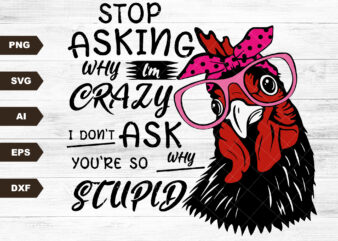 Stop Asking Why I’m Crazy I Don’t Ask Why You Are Stupid SVG, Funny Saying SVG, Sublimation Quote, Sarcasm Gift, Funny Sayings, Sassy SVG t shirt template vector