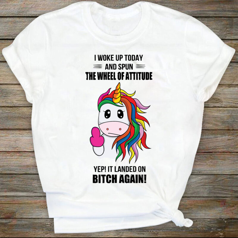 I Woke Up Today And Spun The Wheel Of Attitude Yep It Landed On Bitch Again Funny Svg, Unicorn Lover, Svg, SVG Files For Cricut Sublimation