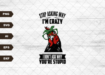 Stop Asking Why I’m Crazy Png, Chicken Lover, Sublimation Design, Digital, T-Shirt Design Download, Funny Png, Sublimation Design Download