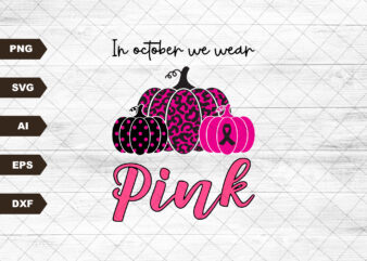 In October We Wear Pink Halloween Svg, Pink Pumpkin, Breast Cancer Awareness, Cancer Fight Svg, Breast Cancer Shirt, Pink Ribbon Cricut File t shirt design for sale