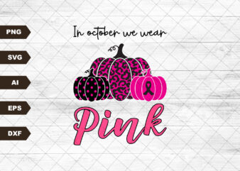 In October We Wear Pink Halloween Svg, Pink Pumpkin, Breast Cancer Awareness, Cancer Fight Svg, Breast Cancer Shirt, Pink Ribbon Cricut File