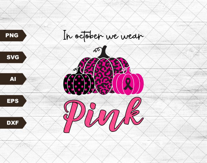 In October We Wear Pink Halloween Svg, Pink Pumpkin, Breast Cancer Awareness, Cancer Fight Svg, Breast Cancer Shirt, Pink Ribbon Cricut File