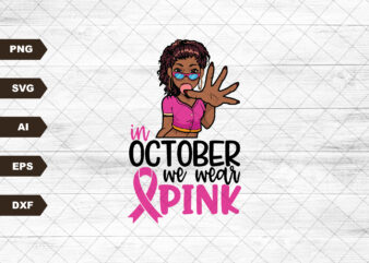 In October We Wear Pink Black Woman Svg, Breast Cancer Awareness, Cancer Fight Svg, Wear Pink, Breast Cancer Shirt, Pink Ribbon Cricut Files t shirt design for sale