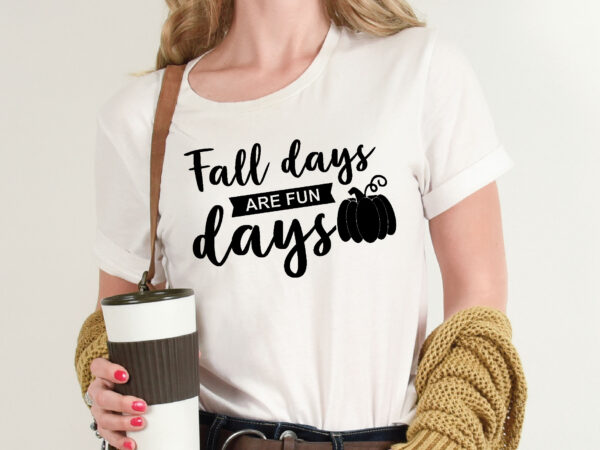 Fall days are fun days t shirt graphic design