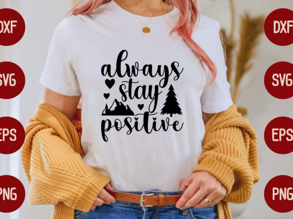 Always stay positive t shirt vector