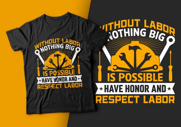 Without labor nothing big is possible have honor & respect labor-usa labour day t-shirt design vector,labor t shirt design,labor svg t shirt,labor eps t shirt,labor ai t shirt,labor t shirt