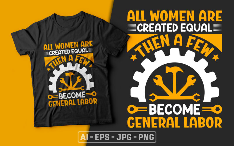 All women are created equal then a few become general labor - usa labour day t-shirt design vector,labor t shirt design,labor svg t shirt,labor eps t shirt,labor ai t shirt,labor