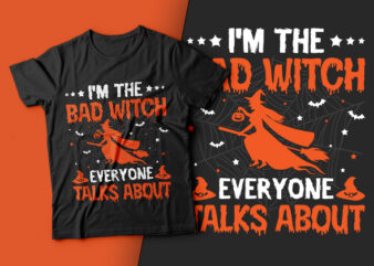I’m The Bad Witch Everyone Talks About – witch t shirt design, bad witch,halloween t shirt design,boo t shirt,halloween t shirts design,halloween svg design,good witch t-shirt design,boo t-shirt design,halloween t
