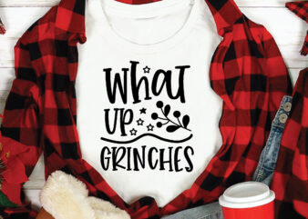 What Up Grinches, t shirt design template,Christmas t shirt template bundle,Christmas t shirt vectorgraphic,Christmas t shirt design template,Christmas t shirt vector graphic, Christmas t shirt design for sale, Christmas t