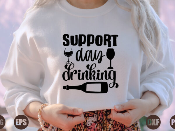 Support day drinking t shirt template vector