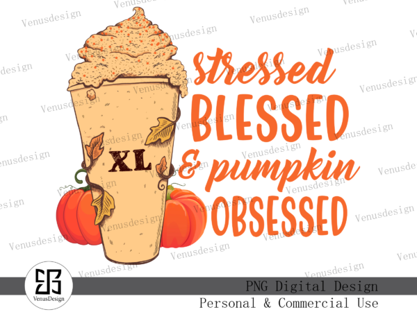Stressed blessed pumpkin obsessed png, tshirt design