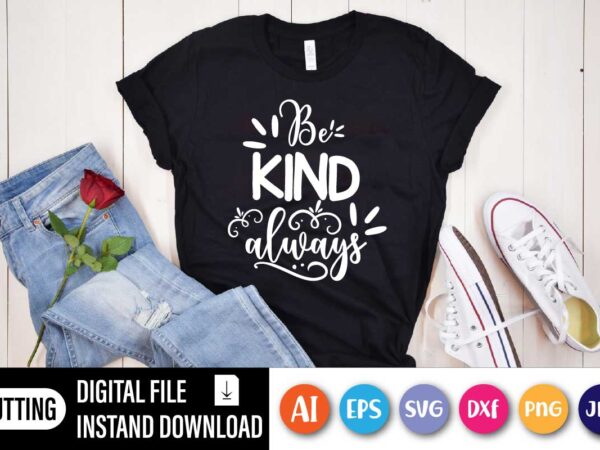 Be kind always, be kind movement, be kind always on watercolor background design on premium unisex shirt, 3 color choices, 3x, 4x, plus sizes available