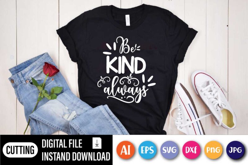 Be Kind Always, Be Kind Movement, Be Kind Always on Watercolor Background Design on premium unisex shirt, 3 color choices, 3x, 4x, plus sizes available
