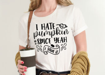 I Hate Pumpkin Spice Yeah I Said It t shirt template,Pumpkin t shirt vector graphic,Pumpkin t shirt design template,Pumpkin t shirt vector graphic, Pumpkin t shirt design for sale, Pumpkin