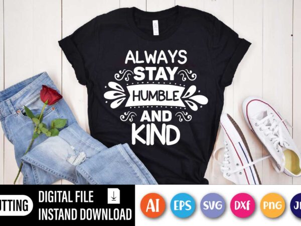 Always stay humble and kind, always stay humble and kind tim mcgraw lyrics bella+canvas unisex jersey short sleeve tee t shirt vector