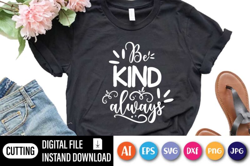 Be Kind Always, Be Kind Movement, Be Kind Always on Watercolor Background Design on premium unisex shirt, 3 color choices, 3x, 4x, plus sizes available