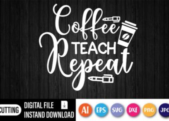 Coffee Teach Repeat, First Day Of School Shirt, Teacher Shirt, Teacher Tote Bag, Funny Teacher Shirt, Coffee Lover, Coffee Teach Repeat Shirt, Teacher Gift