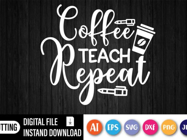 Coffee teach repeat, first day of school shirt, teacher shirt, teacher tote bag, funny teacher shirt, coffee lover, coffee teach repeat shirt, teacher gift