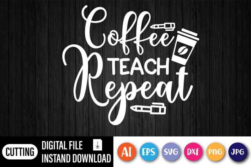 Coffee Teach Repeat, First Day Of School Shirt, Teacher Shirt, Teacher Tote Bag, Funny Teacher Shirt, Coffee Lover, Coffee Teach Repeat Shirt, Teacher Gift