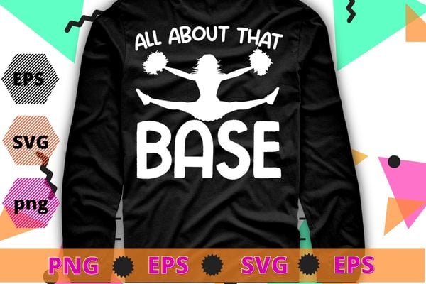 All About That Base Funny Cheerleading Cheer shirt design svg, Assistant Cheer coach mom png, Funny, Sports Coaching, Cheerleading,