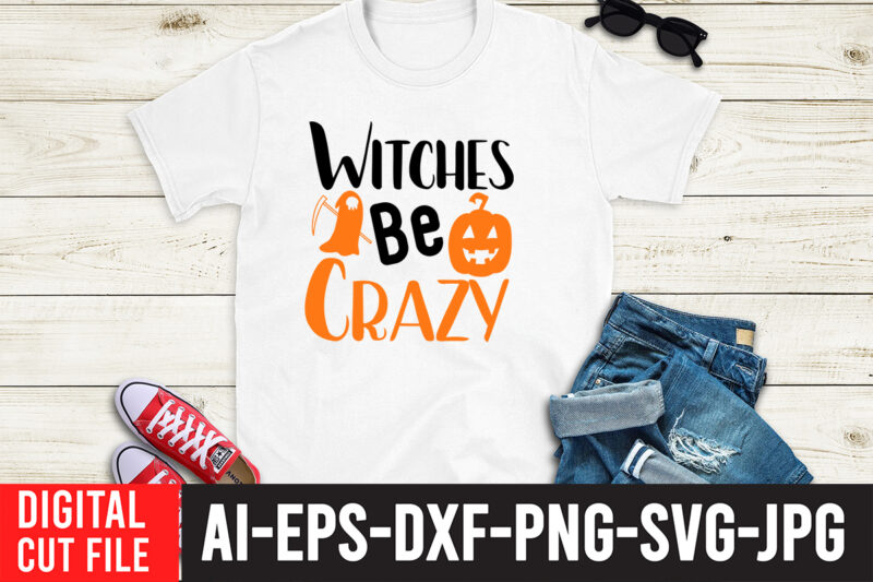 Witches Be Crazy SVG Cut File , HALLOWEEN Clipart, Halloween Svg Files for Cricut, Halloween Cut Files,Halloween bundle svg, Halloween Vector, Witch svg, Ghost svg, Halloween shirt svg, Pumpkin svg,