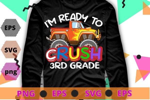 I’m Ready To Crush Monster Truck 3rd Grade Back To School T-Shirt design svg, kids monster truck png, back to school, Kindergarten, 3rd Grade