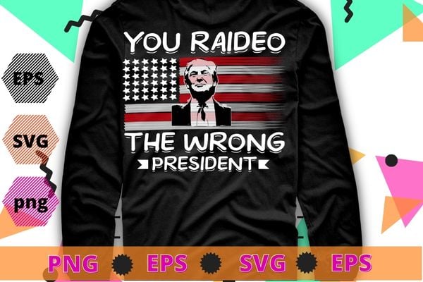 Mens funny Trump You Raided The Wrong President Shirt design svg, funny Trump saying, usa flag, anty biden