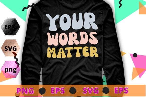 Your Words Matter Speech Therapy Appreciation T-Shirt design svg, Your Words Matter png, Speech Therapy, Appreciation,