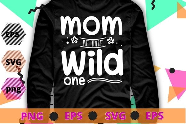 Womens Mom of the Wild One Shirt design svg, Wild One Birthday Family Thing Tee,