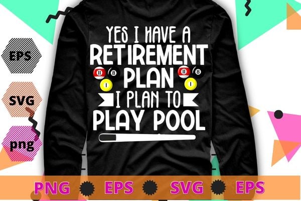 Mens Yes I have a Retirement Plan Pool Billiard Player T-shirt design svg, Yes I have a Retirement Plan Pool png, Billiard Player