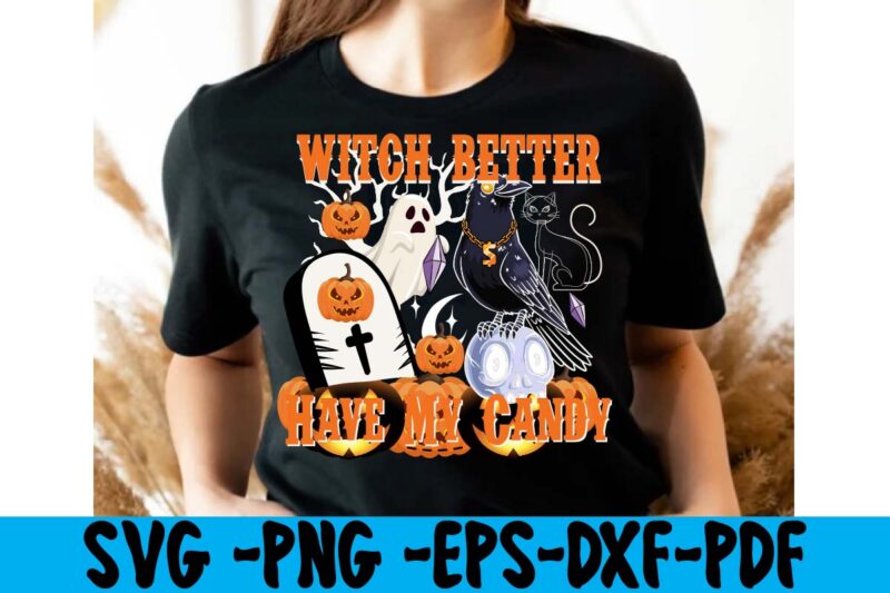 Witch Better Have My Candy T-shirt Design ,tshirt bundle, tshirt bundles, tshirt by design, tshirt design bundle, tshirt design buy, tshirt design download, tshirt design for sale, tshirt design pack,