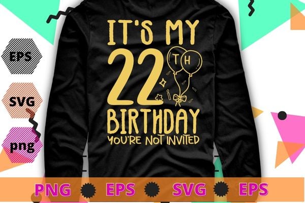 Womens It’s My 20th Birthday you’re not invited funny y birthday gifts shirt design svg, 20 years old girl birthday party,