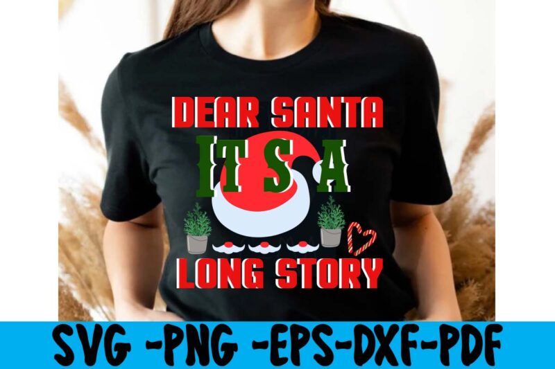 Dear Santa It's A Long Story T-shirt Design,christmas t shirt design 2021, christmas party t shirt design, christmas tree shirt design, design your own christmas t shirt, christmas lights design