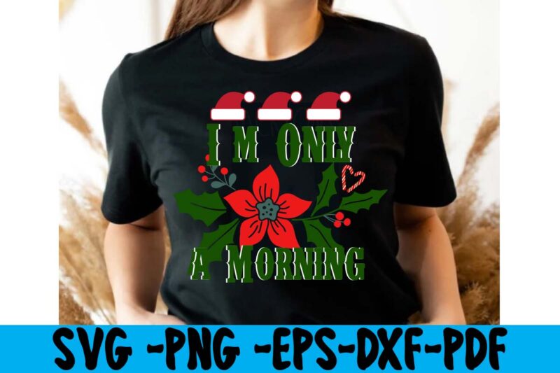 I'm Only A Morning T-shirt Design,christmas t shirt design 2021, christmas party t shirt design, christmas tree shirt design, design your own christmas t shirt, christmas lights design tshirt, disney