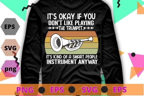 It’s okay if you don’t like playing the trumpet vintage trumpet T-shirt design, vintage, trumpet, Musician, Music Band Musician Jazz