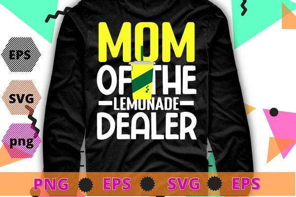 Womens mom Of The Lemonade Dealer funny Lemonade Juice-gifts design svg,