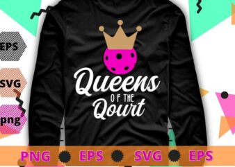 Womens Queens of the Court Pickleball T-Shirt design svg, Womens Queens of the Court Pickleball png, Pickleball girl, Pickleball queen