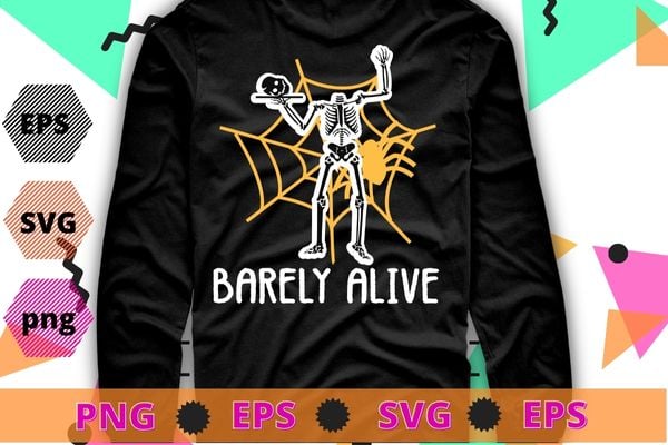 Barely Alive Funny Halloween Skeleton Lover T-Shirt design svg, Funny Skeleton Halloween Gifts Png,