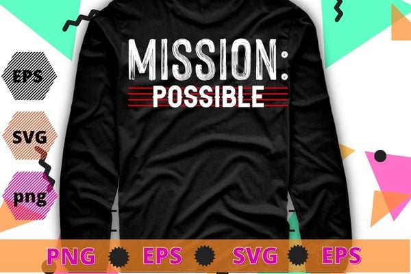 Mission possible motivational inspirational school t-shirt design svg, mission possible png,