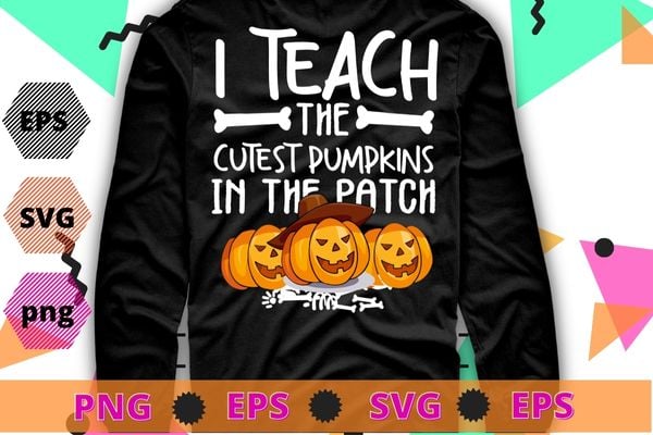 I teach the cutest pumpkins in the patch teacher fall season t-shirt design svg, i teach the cutest pumpkins in the patch png,